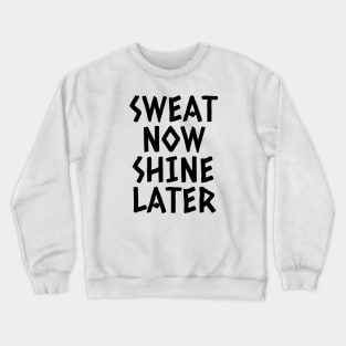 Sweat Now Shine Later Crewneck Sweatshirt